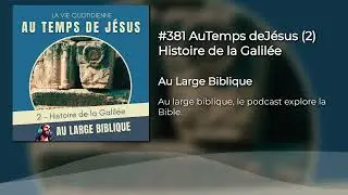 #381 AuTemps deJésus (2) Histoire de la Galilée