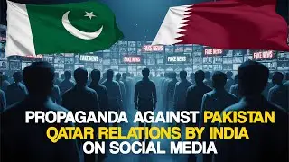 Is India Using Social Media Propaganda to Undermine Pakistan&ndash;Qatar Relations?