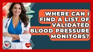 Where Can I Find A List Of Validated Blood Pressure Monitors? - Hypertension Help Hub