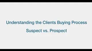 Understanding The Clients Buying Process   Suspect vs Prospect