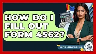How Do I Fill Out Form 4562? - Tax and Accounting Coach