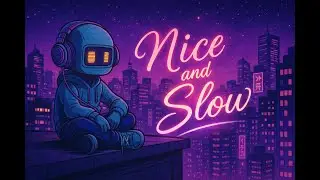 Nice and Slow | Chill Beats | R&B | Drip City Lofi