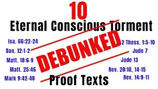 Part 2: Annihilationism vs. Eternal Conscious Torment | 10 Gospel Coalition Proof Texts debunked