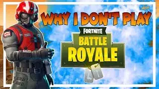 WHY I DO NOT PLAY FORTNITE BATTLE ROYALE!