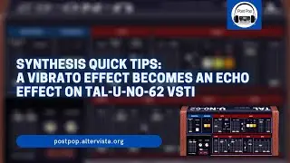 Synthesis Quick Tips: a Vibrato Effect Becomes an Echo Effect on TAL-U-NO-62 vst