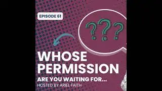 E61 The Permission Slip You've Been Waiting For, With Ariel Faith