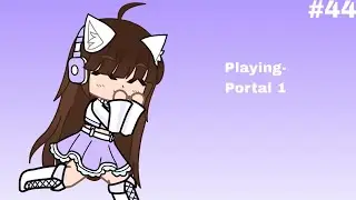 #44 Playing Portal 1 :3