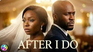 AFTER I DO | When Marriage Reveals the Truth | Full Movie