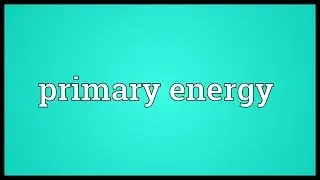 Primary energy Meaning