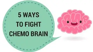5 Ways to Fight Chemo Brain