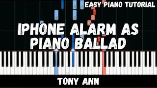 Tony Ann - iPhone Alarm as a Piano Ballad (Easy Piano Tutorial)