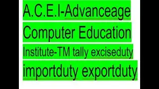 A.C.E.I-Advanceage Computer Education Institute-TM  tally exciseduty importduty exportduty
