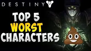 Top 5 Worst Characters in Destiny