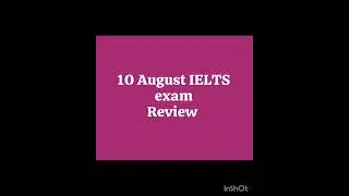 10 August ielts exam review//ielts exam 10 August