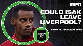 Should Liverpool look to sell Alexander Isak this summer? | ESPN FC Extra Time