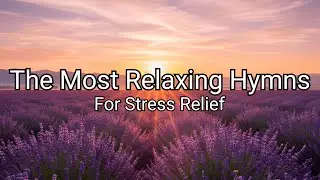 Calm & Peaceful Hymns Instrumental, Cello and Piano Music, 