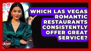 Which Las Vegas Romantic Restaurants Consistently Offer Great Service? - Las Vegas Insider Guide