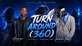 Ajay zm,  Farchichi yoboy - Turn around ( official lyric video ). Prod by kamallo 