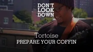Tortoise - Prepare Your Coffin - Don't Look Down