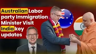 🇦🇺 Australian Labor Party Immigration Minister Visits India 🇮🇳 | Key Updates 🚨✈️🎓