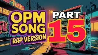 OPM SONG RAP VERSION (PART 15)