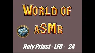 ASMR Soft Spoken Shadowlands World of Warcraft - Holy Priest Group Finder Leveling - Part 24