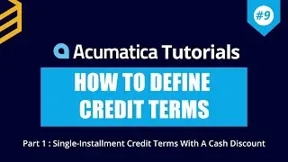 Acumatica Tutorials | Lesson #9: How To Define Credit Terms In Acumatica - Part 1