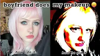 my boyfriend unfortunately does my makeup
