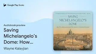 Saving Michelangelo&rsquo;s Dome: How Three&hellip; by Wayne Kalayjian &middot; Audiobook preview