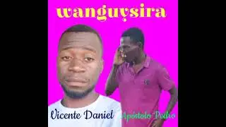 Vicente Daniel ft Apóstolo Pedro__Wanguysira (Audio oficial)