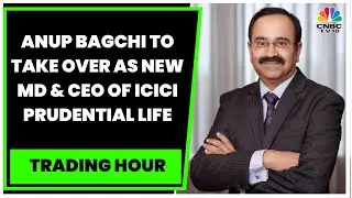ICICI Bank Veteran Anup Bagchi To Take Over As New MD & CEO Of ICICI Prudential Life | CNBC-TV18