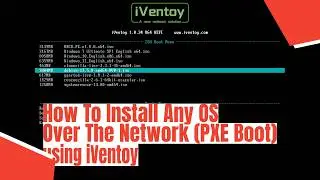 How To Install Any Operating System Over The Network (PXE Boot) using iVentoy