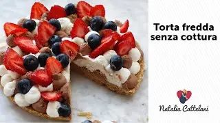 TORTA FREDDA SENZA COTTURA | Ricetta facile e veloce per l’estate | Natalia Cattelani