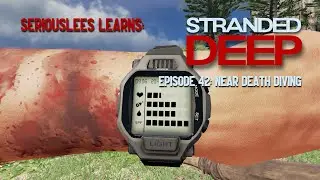 Seriouslees Learns: Stranded Deep | Episode 42: Near Death Diving! | 2021