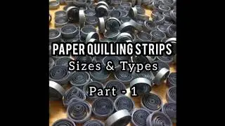 Paper Quilling Strips - Sizes & Types - Part 1 of 2