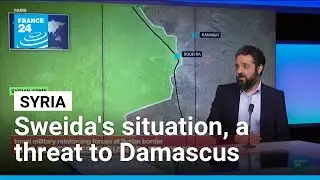 The situation in Syria's Sweida poses political and security threat to Damascus &bull; FRANCE 24