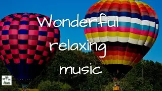 🟢Wonderful Relaxing Instrumental Music with Hot Air Balloons