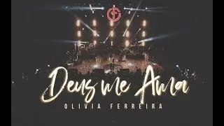 Olivia Ferreira - Deus me ama (Show de lançamento - CD Ele é o Senhor)