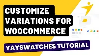 Customize Variable Products using Variation Swatches for Woocommerce - YaySwatches Tutorial 2024