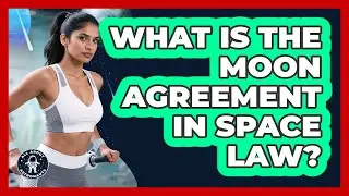 What Is The Moon Agreement In Space Law? - All About Astronauts