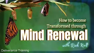 Saturday Deliverance Training with Rick Katt 092824 Renewing the Mind