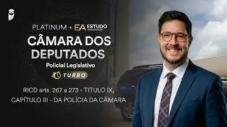 Platinum + EA Câmara dos Deputados: Policial Legislativo RICD arts 267 a 273 -Título IX Capítulo III