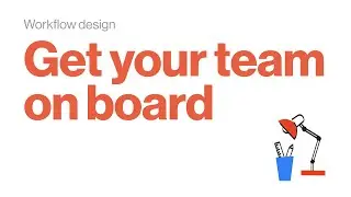 Workflow design series 4/4: Get your team onboard