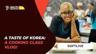 [SOFTLIVE] A Taste of Korea: A Cooking Class Vlog!
