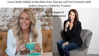 Learn Daily Habits to Reclaim Your Energy and Get Unstuck with Andrea Rogers, Celebrity Trainer