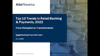 Top 10 Trends in Retail Banking and Payments 2022: From Disruption to Transformation Webinar Preview