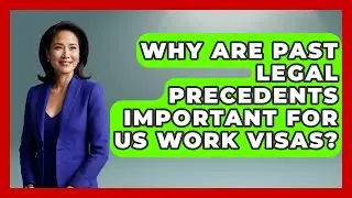 Why Are Past Legal Precedents Important For US Work Visas? - Middle East Migraters