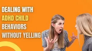 Dealing with ADHD Child Behaviors Without Yelling
