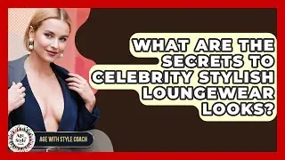 What Are The Secrets To Celebrity Stylish Loungewear Looks? - Age With Style Coach