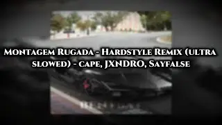 Montagem Rugada - Hardstyle Remix (ultra slowed) - cape, JXNDRO, Sayfalse
